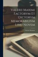 Valerii Maximi Factorvm et Dictorvm Memorabilivm Libri Novem di Valerius Maximus edito da LEGARE STREET PR