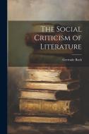 The Social Criticism of Literature di Gertrude Buck edito da LEGARE STREET PR