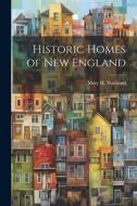 Historic Homes of New England di Mary H. Northend edito da LEGARE STREET PR