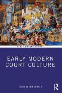 Early Modern Court Culture di Erin Griffey edito da Taylor & Francis Ltd