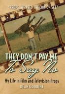They Don't Pay Me To Say No di Dean Goodine edito da FriesenPress