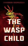 The Wasp Child di Rhiannon Rasmussen edito da LIGHTNING SOURCE INC