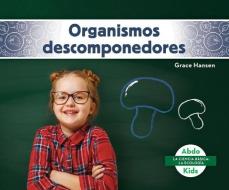 Organismos Descomponedores (Decomposers) di Grace Hansen edito da ABDO KIDS