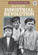 Living Through the Industrial Revolution di Grace Hansen edito da DISCOVERROO