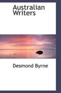 Australian Writers di Desmond Byrne edito da Bibliolife