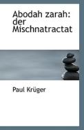 Abodah Zarah: Der Mischnatractat di Paul Krger, Paul Kruger edito da BiblioLife