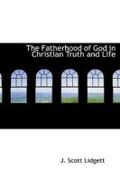 The Fatherhood Of God In Christian Truth And Life di J Scott Lidgett edito da Bibliolife