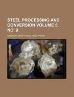 Steel Processing and Conversion Volume 5, No. 9 di American Drop Forge Association edito da Rarebooksclub.com