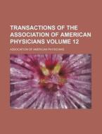 Transactions of the Association of American Physicians Volume 12 di Association Of American Physicians edito da Rarebooksclub.com