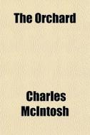 The Orchard di Charles Mcintosh edito da General Books