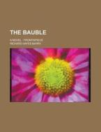 The Bauble; A Novel: Frontispiece di Richard Barry edito da Rarebooksclub.com