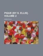 Pique [By S. Ellis]. Volume 2 di Sarah Ellis edito da Rarebooksclub.com