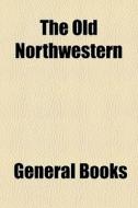 The Old Northwestern di Books Group edito da General Books Llc