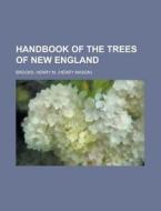 Handbook Of The Trees Of New England di Henry M. Brooks edito da Rarebooksclub.com