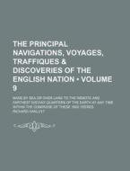 The Principal Navigations, Voyages, Traffiques & Discoveries Of The English Nation (volume 9); Made By Sea Or Over-land To The Remote And Farthest Dis di Richard Hakluyt edito da General Books Llc