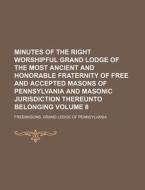 Minutes Of The Right Worshipful Grand Lodge Of The Most Ancient And Honorable Fraternity Of Free And Accepted Masons Of Pennsylvania And di Freemasons Grand Lodge of Pennsylvania edito da General Books Llc