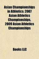 Asian Championships In Athletics: 2007 A di Books Llc edito da Books LLC