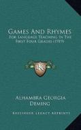 Games and Rhymes: For Language Teaching in the First Four Grades (1919) di Alhambra Georgia Deming edito da Kessinger Publishing