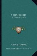 Strafford: A Tragedy (1843) di John Sterling edito da Kessinger Publishing
