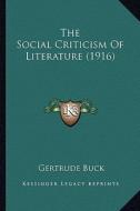 The Social Criticism of Literature (1916) di Gertrude Buck edito da Kessinger Publishing