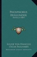 Phosphorus Hollunder: Novelle (1887) di Louise Von Francois edito da Kessinger Publishing