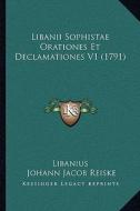 Libanii Sophistae Orationes Et Declamationes V1 (1791) di Libanius, Johann Jakob Reiske edito da Kessinger Publishing