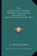 The Canada Educational Monthly and School Magazine V4: January to December, 1882 (1882) edito da Kessinger Publishing