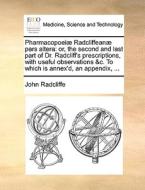 Pharmacopoei Radcliffean Pars Altera di John Radcliffe edito da Gale Ecco, Print Editions