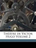ThÃ¯Â¿Â½Ã¯Â¿Â½tre De Victor Hugo Volume 2 di Victor Hugo edito da Nabu Press