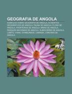 !esbocos Sobre Geografia De Angola, Acidentes Geograficos De Angola, Fauna De Angola, Flora De Angola di Fonte Wikipedia edito da General Books Llc