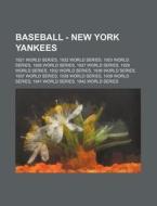Baseball - New York Yankees: 1921 World Series, 1922 World Series, 1923 World Series, 1926 World Series, 1927 World Series, 1928 World Series, 1932 di Source Wikia edito da Books LLC, Wiki Series