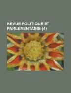 Revue Politique Et Parlementaire 4 di Livres Groupe edito da Rarebooksclub.com