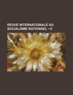 Revue Internationale Du Socialisme Rationnel (6) di Livres Groupe edito da General Books Llc