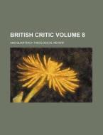 British Critic; And Quarterly Theological Review Volume 8 di Anonymous edito da Rarebooksclub.com
