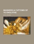 Manners & Cvftoms of Ye Englyfhe di Richard Doyle edito da Rarebooksclub.com