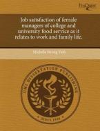 Job Satisfaction Of Female Managers Of College And University Food Service As It Relates To Work And Family Life. di Michelle Strong Vash edito da Proquest, Umi Dissertation Publishing