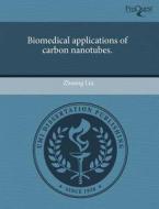 Biomedical Applications of Carbon Nanotubes. di Zhuang Liu edito da Proquest, Umi Dissertation Publishing