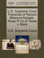 U.s. Supreme Court Transcript Of Record Missouri-kansas-texas R Co Of Texas V. Mars edito da Gale, U.s. Supreme Court Records