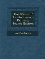 The Wasps of Aristophanes di Aristophanes edito da Nabu Press