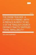 The Divine Teacher di William Humphrey edito da HardPress Publishing