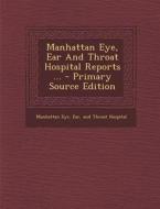 Manhattan Eye, Ear and Throat Hospital Reports ... edito da Nabu Press