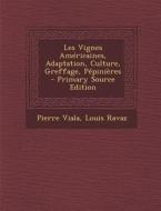 Les Vignes Americaines, Adaptation, Culture, Greffage, Pepinieres - Primary Source Edition di Pierre Viala, Louis Ravaz edito da Nabu Press