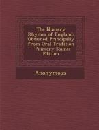The Nursery Rhymes of England: Obtained Principally from Oral Tradition di Anonymous edito da Nabu Press