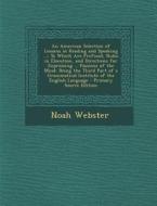 An American Selection of Lessons in Reading and Speaking ...: To Which Are Prefixed, Rules in Elocution, and Directions for Expressing ... Passions O di Noah Webster edito da Nabu Press