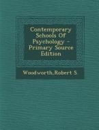 Contemporary Schools of Psychology - Primary Source Edition di Robert S. Woodworth edito da Nabu Press