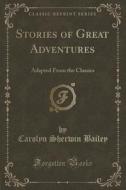 Stories Of Great Adventures di Carolyn Sherwin Bailey edito da Forgotten Books