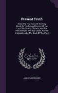 Present Truth di James Hall Brookes edito da Palala Press