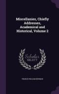 Miscellanies, Chiefly Addresses, Academical And Historical, Volume 2 di Francis William Newman edito da Palala Press