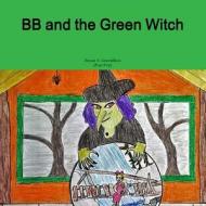 BB and the Green Witch di Bryan F. Gremillion edito da Lulu.com