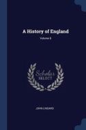 A History Of England; Volume 8 di JOHN LINGARD edito da Lightning Source Uk Ltd